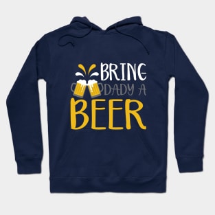 Bring Daddy a beer Hoodie